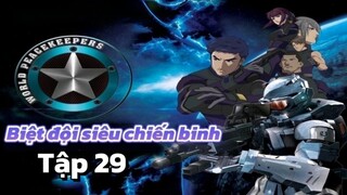 [LỒNG TIẾNG] Biệt đội siêu chiến binh_World Peacekeepers Tập 29