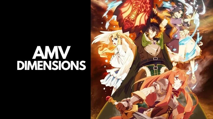 The Rising of the Shield Hero「AMV」DIMENSIONS