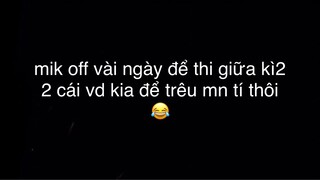mik off vài ngày để thi thôi bây h thi xong r thì comback nè