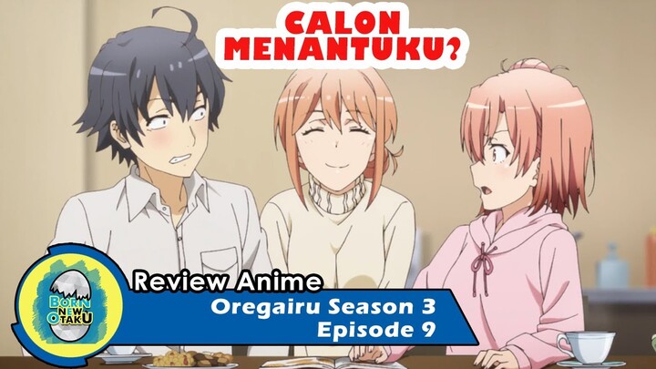 Oregairu Season 3 Episode 9 | Permintaan Yuigahama Yui, Replika Ideal Untuk Hachiman? [REVIEW]