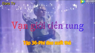 Vạn giới tiên tung_Tập 36-Phi đao xuất thủ