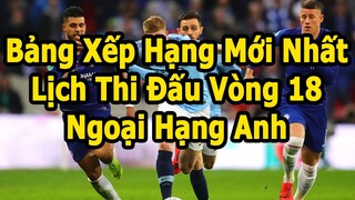 Bảng Xếp Hạng Ngoại Hạng Anh Mới Nhất - Lịch Thi Đấu Vòng 18