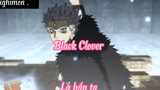 Black Clover _Tập 15- Là hắn ta