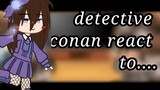 Detective conan react to....(part 3)hope you enjoy//✨//