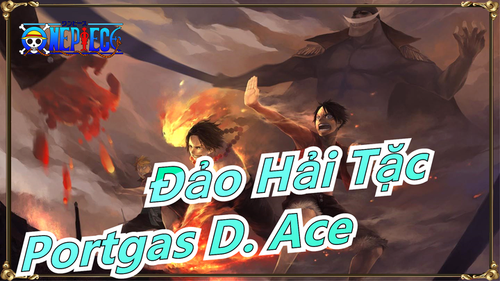 [Đảo Hải Tặc/Ace] Sống không hề hối hận - Portgas D. Ace