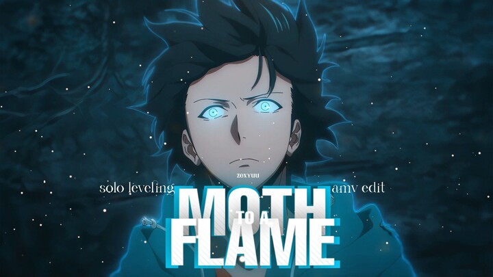 MOTH TO A FLAME - SOLO LEVELING//AMV EDIT
