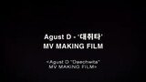 Agust D - Daechwita (MV) Making Film