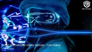What Goes Around Comes Around - Thái Hoàng Remix || Nhạc Hot Tik Tok 2023