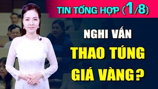 Tin Tổng Hợp (1/8): Vây bắt "công an" nổ súng c.ướp tiệm vàng. Nghi vấn thao túng giá vàng?