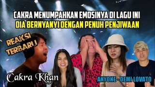 CAKRA BENAR-BENAR MENUMPAHKAN EMOSINYA DI LAGU INI || CAKRA KHAN REACTION || ANYONE - DEMI LOVATO