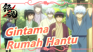 [Gintama] Rumah Hantu Tidak Ada Dimana-mana