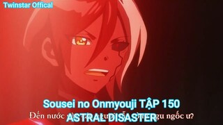 Sousei no Onmyouji TẬP 150-ASTRAL DISASTER