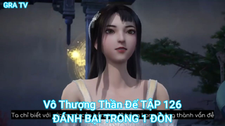 Vô Thượng Thần Đế TẬP 126-ĐÁNH BẠI TRONG 1 ĐÒN