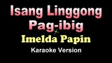 ISANG LINGGONG PAG-IBIG - Imelda Papin (KARAOKE VERSION)