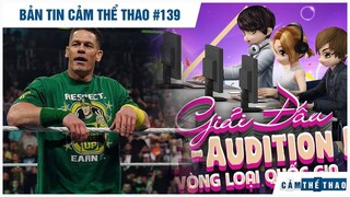 Bản tin Thể Thao #139 | Cena tái xuất WWE, Audition tìm đại diện VN dự giải thế giới