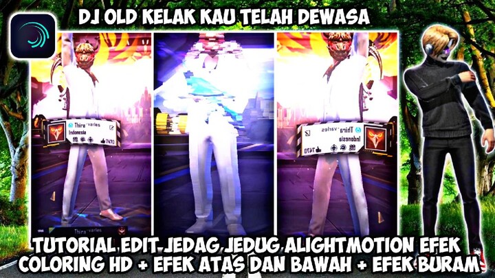 TUTORIAL EDIT JEDAG JEDUG ALIGHTMOTION FF DJ OLD KELAK KAU TELAH DEWASA VIRAL TIK TOK TERBARU 2022