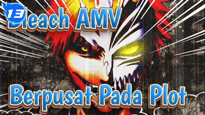 [Bleach AMV] Kompilasi yang berpusat pada plot_AB13