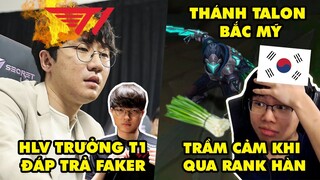 Update LMHT: HLV trưởng T1 đáp trả Faker, Thánh Talon Bắc Mỹ sang rank Hàn bị bán hành tới trầm cảm