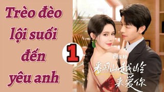 TRÈO ĐÈO LỘI SUỐI ĐẾN YÊU ANH - TẬP 1 | KHƯƠNG THẬP THẤT, CHÂU ĐỒNG | XOÀI REVIEW