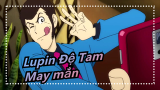 Lupin Đệ Tam
May mắn