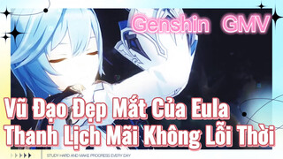 [Genshin, GMV] Vũ Đạo Đẹp Mắt Của Eula, Thanh Lịch Mãi Không Lỗi Thời