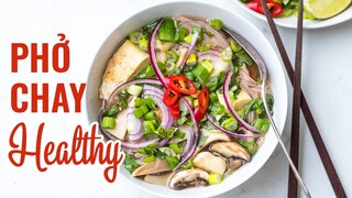 CÁCH NẤU PHỞ CHAY HEALTHY