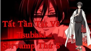 Servamp|Tất Tần Tật Về Tsubaki - Servamp Thứ 8|Hồ Sơ Nhân Vật #45|GSAnime.