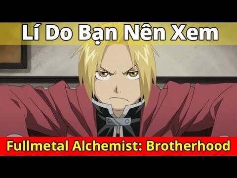 Có 1 Anime Kinh Điển Tên Là Fullmetal Alchemist: Brotherhood I Giả Kim Thuật Sư