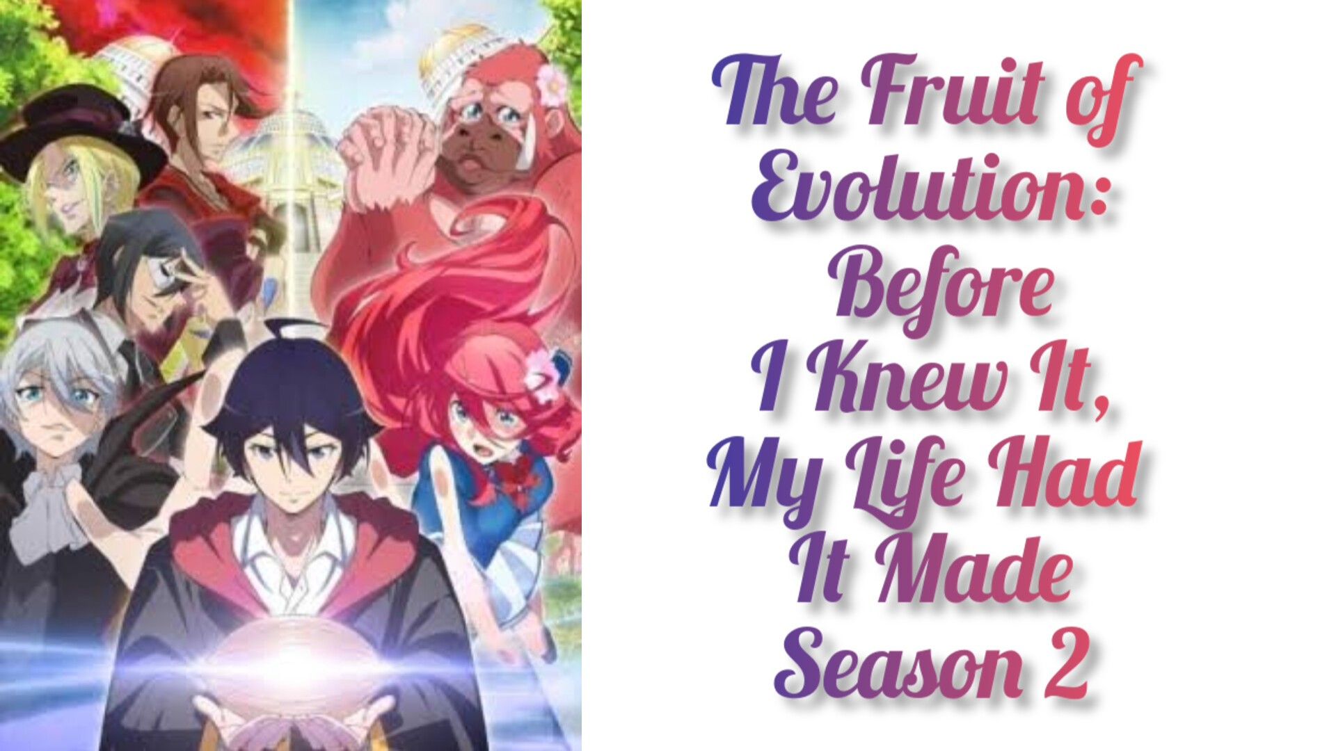 Anime Like The Fruit of Evolution: Before I Knew It, My Life Had It Made  Season 2