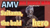 [One-Punch Man]  AMV | Saitama, the bald hero
