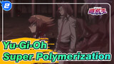 [Yu-Gi-Oh] Super Polymerization! Bonds Beyond Time (2.0)_2