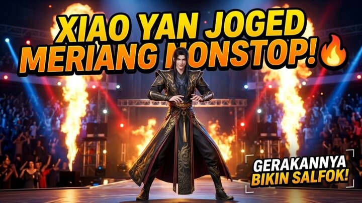 XIAO YAN JOGED MERIANG NONSTOP! 🔥 GERAKANNYA BIKIN SALFOK!