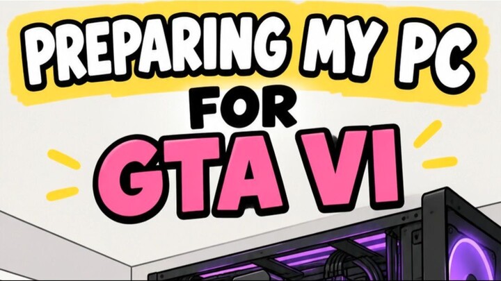 Preparing My PC for GTA VI
