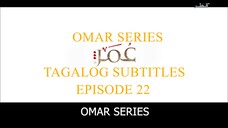 Omar Series Tagalog Subtitles Episode 22