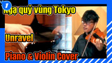 Ngạ quỷ vùng Tokyo “Unravel” Piano & Violin Cover_1