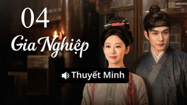 Thuyết Minh - Gia Nghiệp - Tập 04