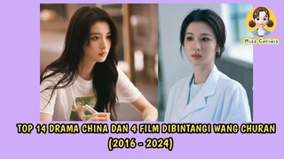 TOP 14 DRAMA CHINA YANG DIBINTANGI WANG CHURAN (2016-2024)