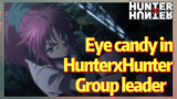 Eye candy in HunterxHunter Group leader