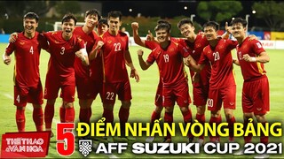 Tuyển Việt Nam vs Thái Lan, Indonesia và 5 điểm nhấn của vòng đấu bảng AFF CUP 2021