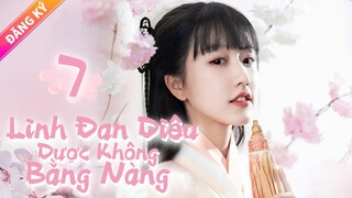 Linh Đan Diệu Dược Không Bằng Nàng| TẬP 07| PHIM CỔ TRANG NGÔN TÌNH HAY NHẤT 2021