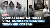 CURHAT SEDIH Sahabat Vina Cirebon Seusai Nonton Film Vina, Ungkap Kenangan Terakhir Korban