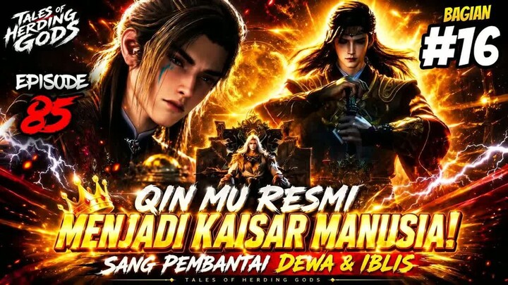 🔥 QIN MU RESMI MENJADI KAISAR MANUSIA! Sang Pembantai Dewa & Iblis  -  Tales of Herding Gods EP 85