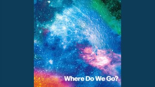Where Do We Go?