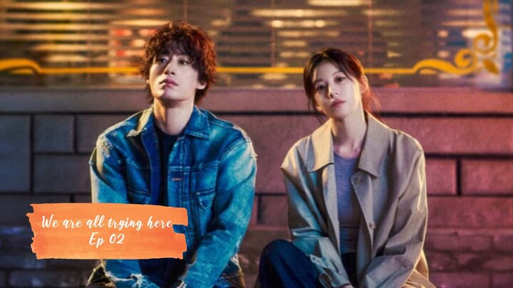 We are all trying here_Ep 02_sub indo