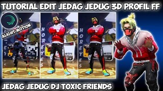 TUTORIAL CARA EDIT JEDAG JEDUG 3D PROFIL FF DI ALIGHT MOTION DJ TOXIC FRIENDS