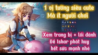 Một vị tướng siêu cute lại ít người chơi Ishar nỗi ác mộng máu giấy | Liên quân | Trâm anh nata