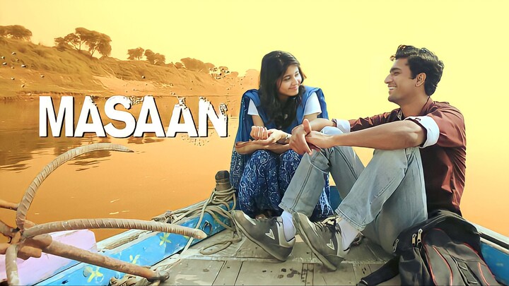 Masaan ▪︎ 2015 ▪︎ Hindi ▪︎ Vicky Kaushal ▪︎ Richa Chaddha ▪︎ Shweta Tripathi ▪︎