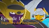 Daigunder | Episode 14 [Bahasa Indonesia] - Taigamaru & Rougamaru!