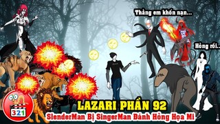 Câu Chuyện Lazari Phần 92: Nỗi Đau Sót Xa Của Ông Trùm SlenderMan Bị Hỏng Bộ Ấm Chén - Lazari Trở Vể