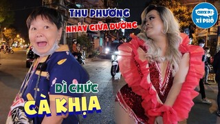 Thu Phương xuống đường nhảy dance náo loạn Dì Chức chọc ghẹo cười bể bụng